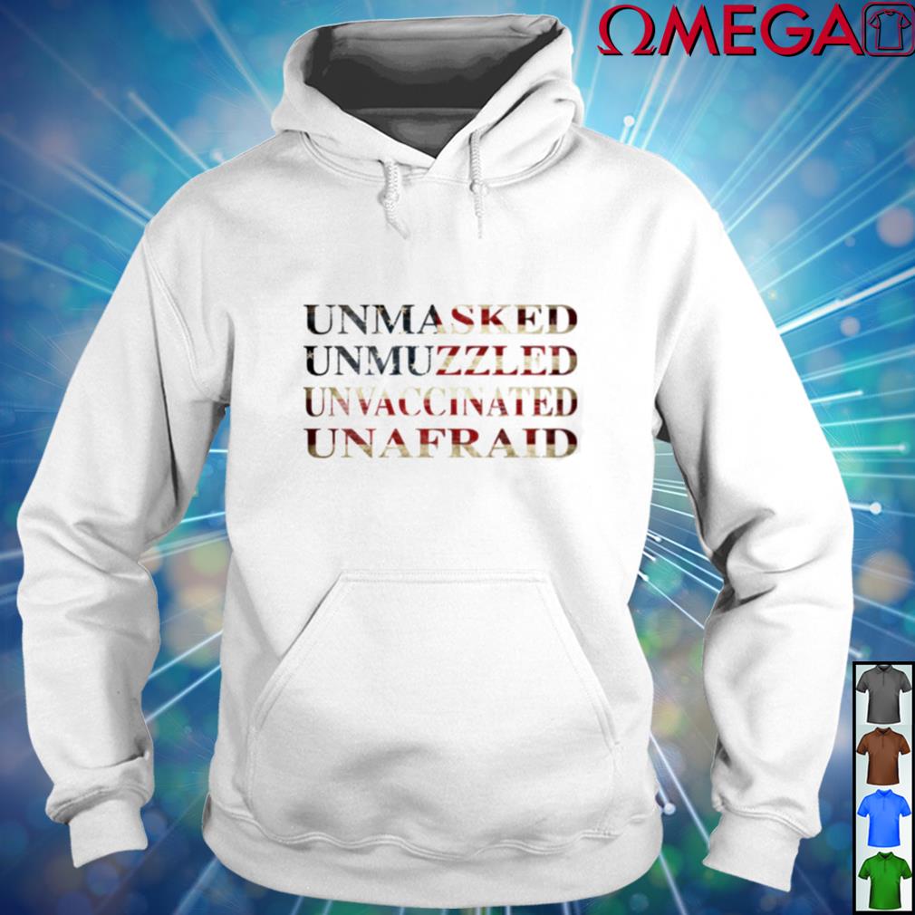 Unmasked unmuzzled unvaccinated unafraid shirt, hoodie, sweater, long