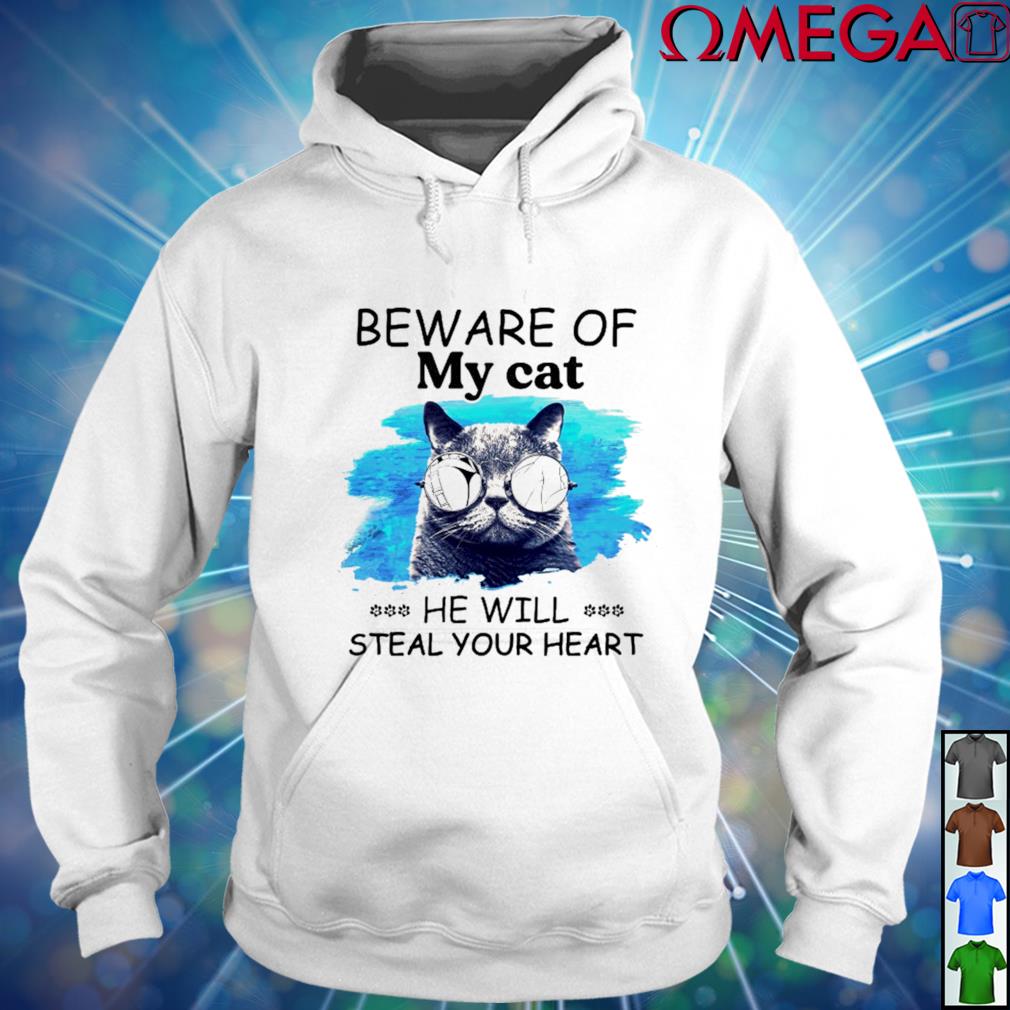 Beware Of My Cat He Will Steal Your Heart Shirt Hoodie Sweater Long Sleeve And Tank Top