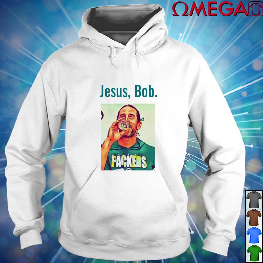 Aaron Rodgers Jesus Bob Packers shirt, hoodie, sweater, long sleeve and  tank top