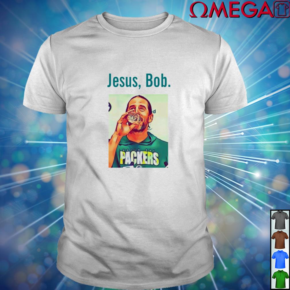 Aaron Rodgers Jesus Bob Packers shirt, hoodie, sweater, long