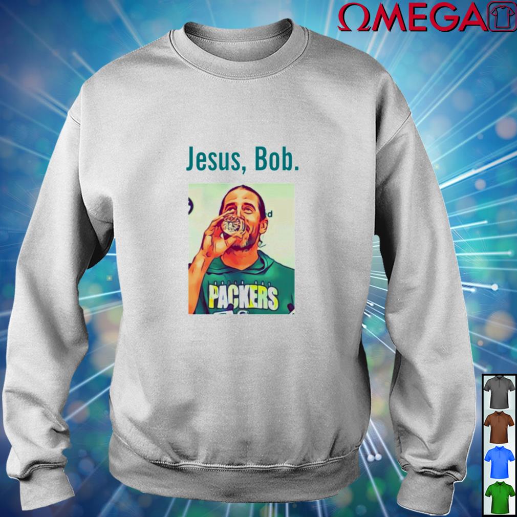 Aaron Rodgers Jesus Bob Packers shirt, hoodie, sweater, long sleeve and  tank top