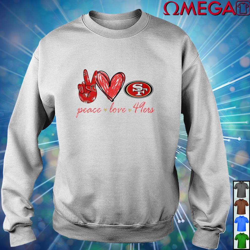 Peace Love San Francisco 49ers shirt, hoodie, sweater and long sleeve