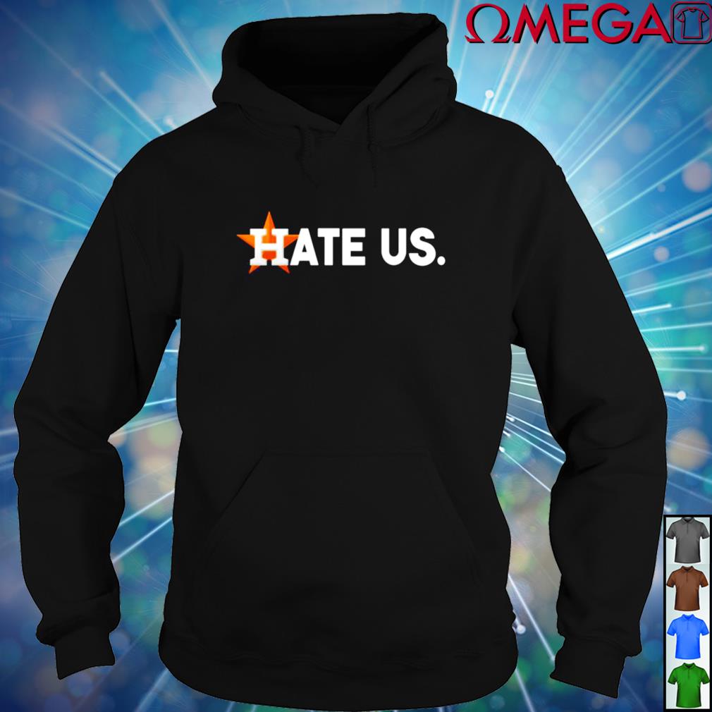 Houston Astros hate us shirt, sweatshirt, hoodie