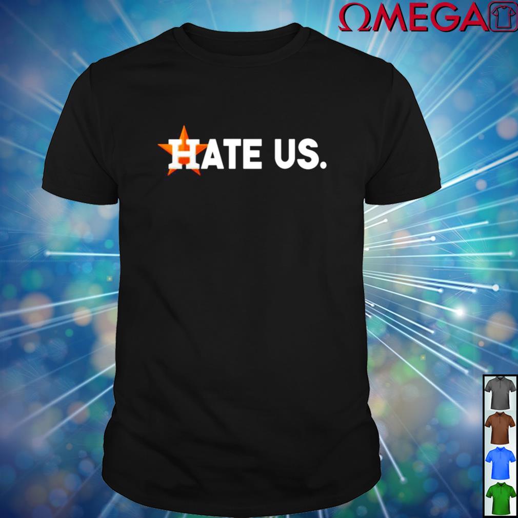 Houston Astros Hate Us Shirt, hoodie, sweater, long sleeve and tank top