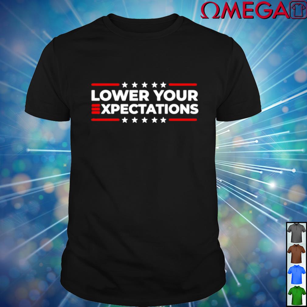 Lower your expectations t-shirt, hoodie, sweater, long sleeve and tank top
