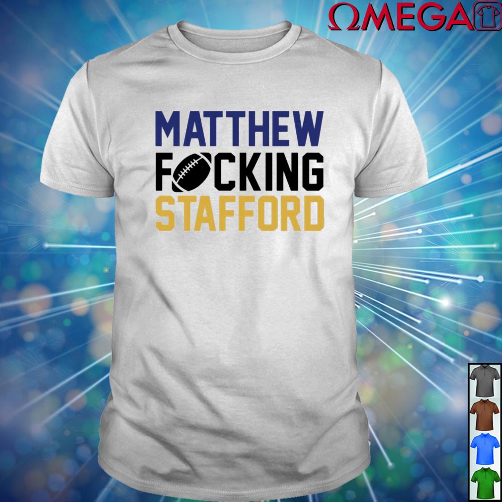 Matthew fucking stafford shirt, hoodie, sweater, long sleeve and tank top