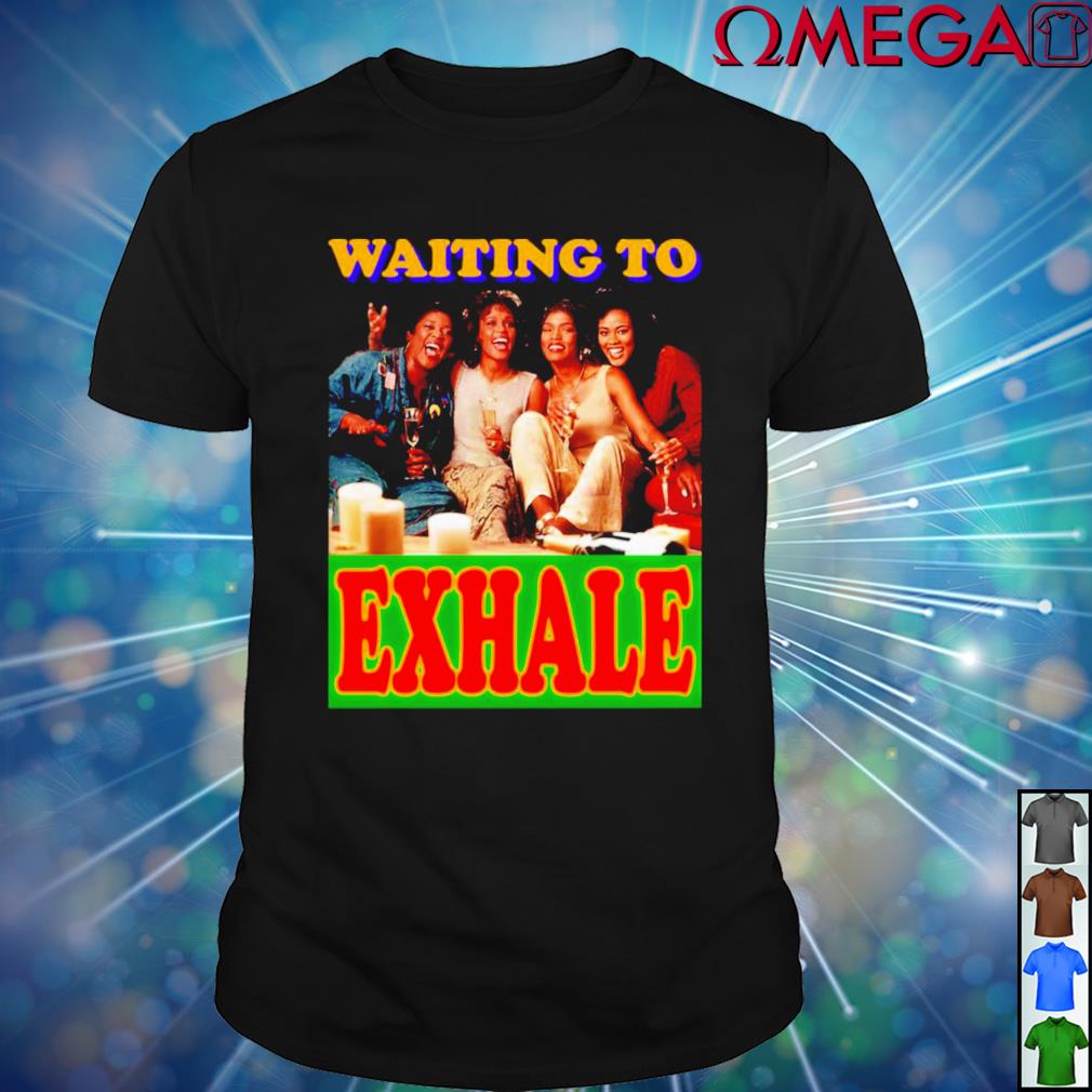 Waiting To Exhale t-shirt, hoodie, sweater, long sleeve and tank top