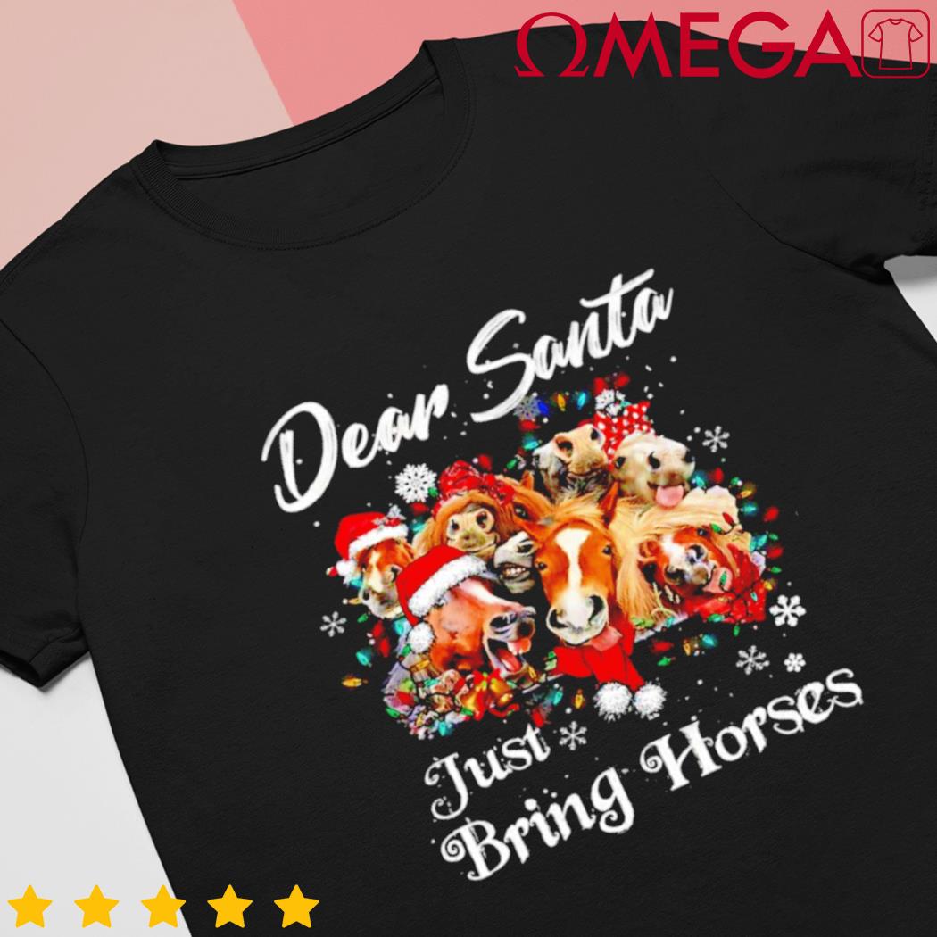 Dear Santa Just bring horses Christmas shirt