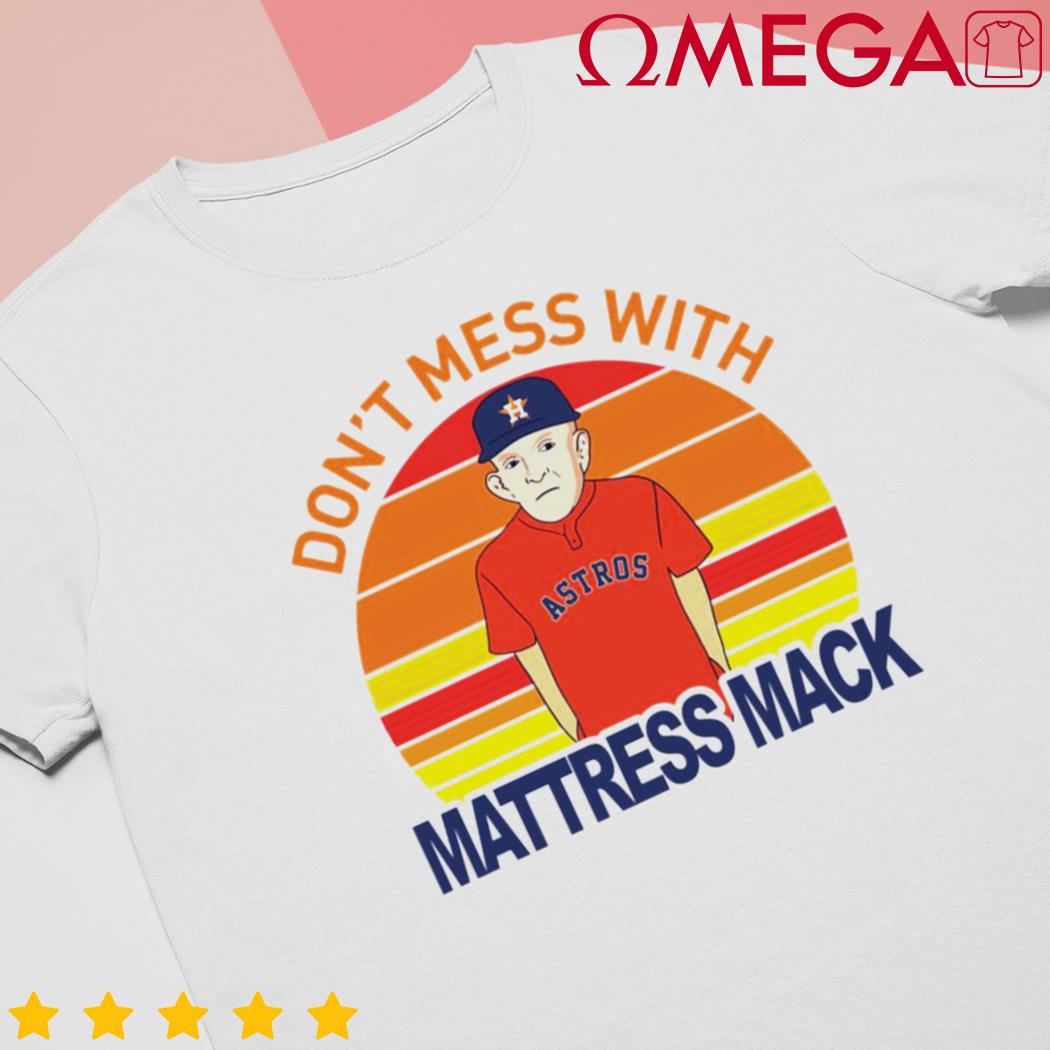 Don't mess with Mack Mattress Mack Astros shirt, hoodie, sweater and v-neck  t-shirt