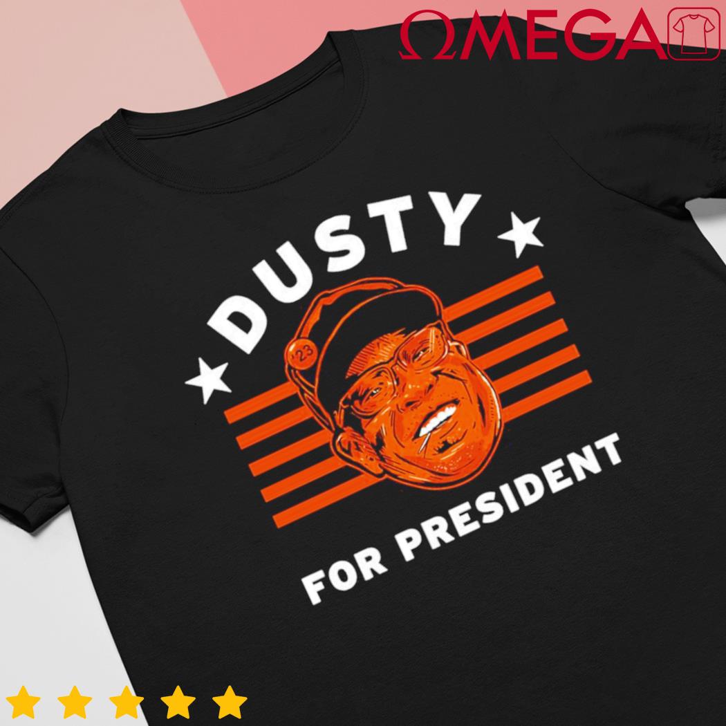 Dusty for president dusty baker shirt