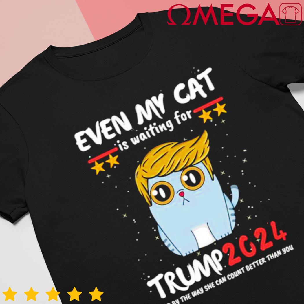 Even my cat is waiting for Trump 2024 shirt