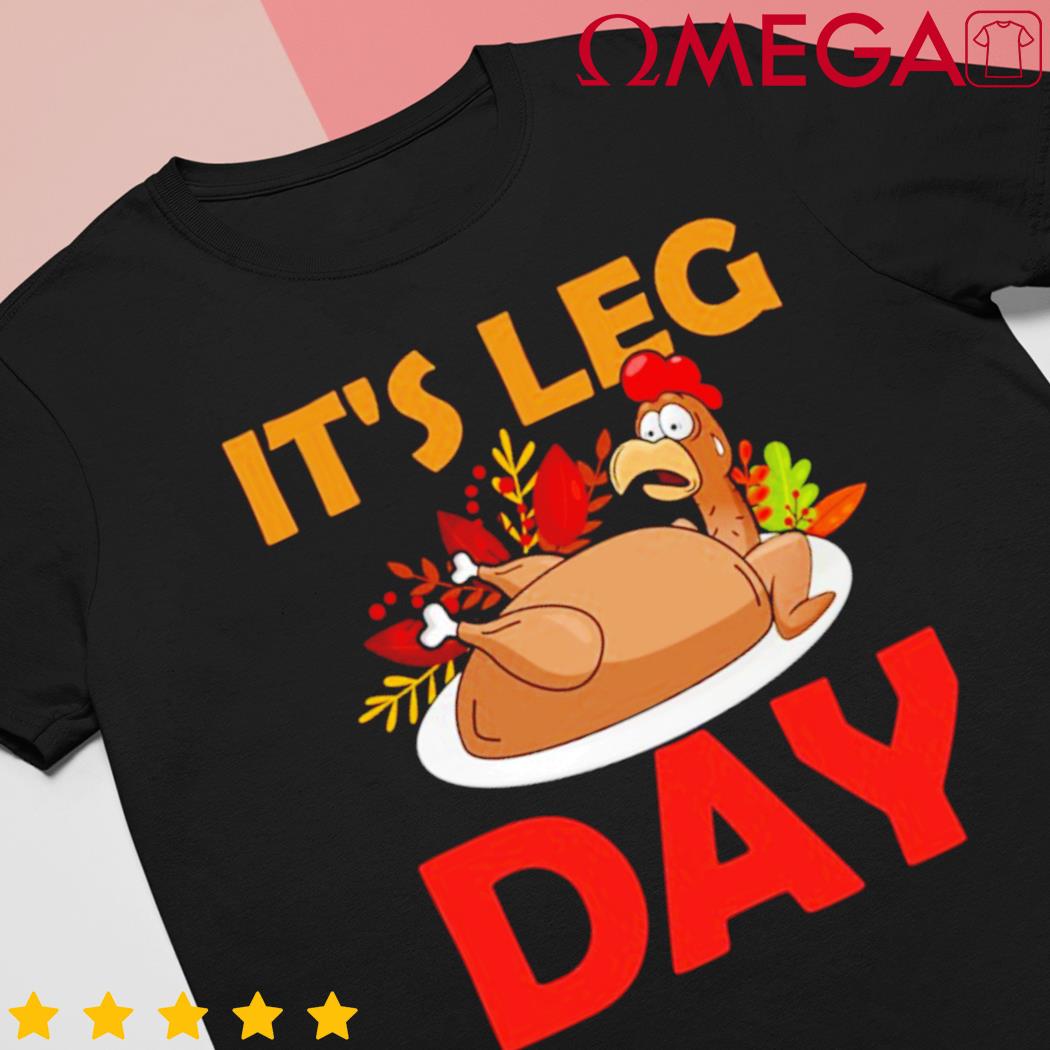 Funny Thanksgiving Turkey it's leg day shirt