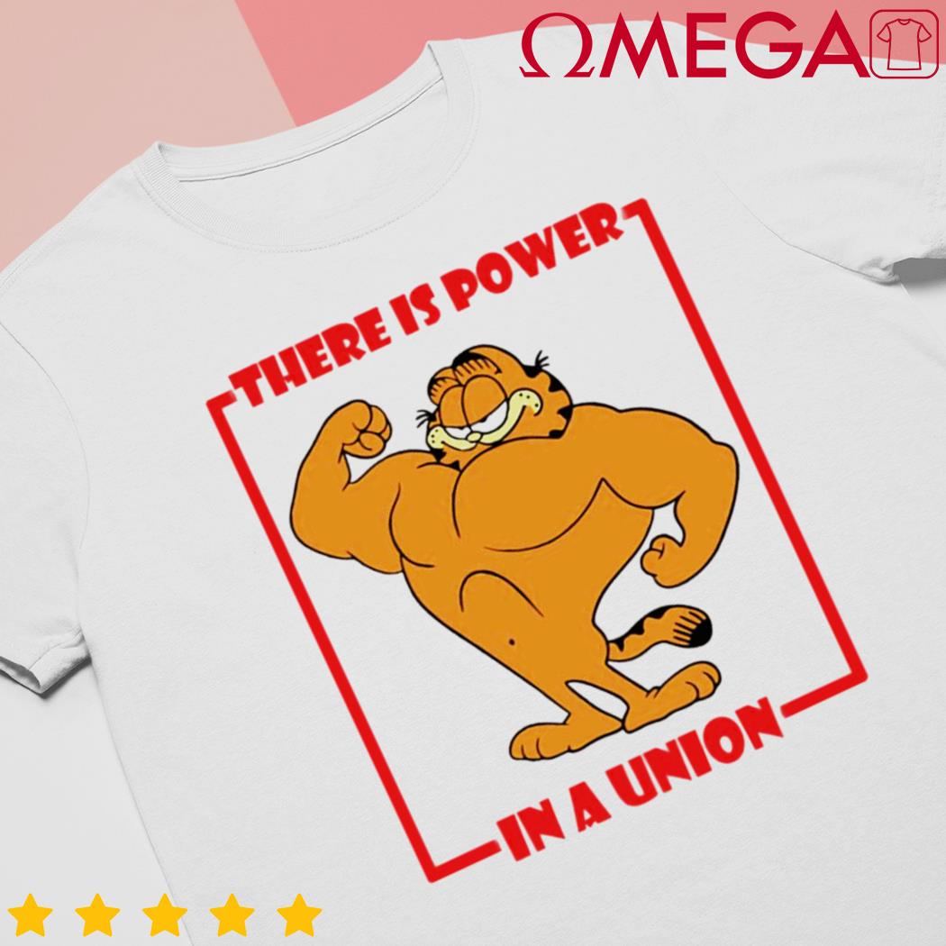 Garfield there is power in a union shirt