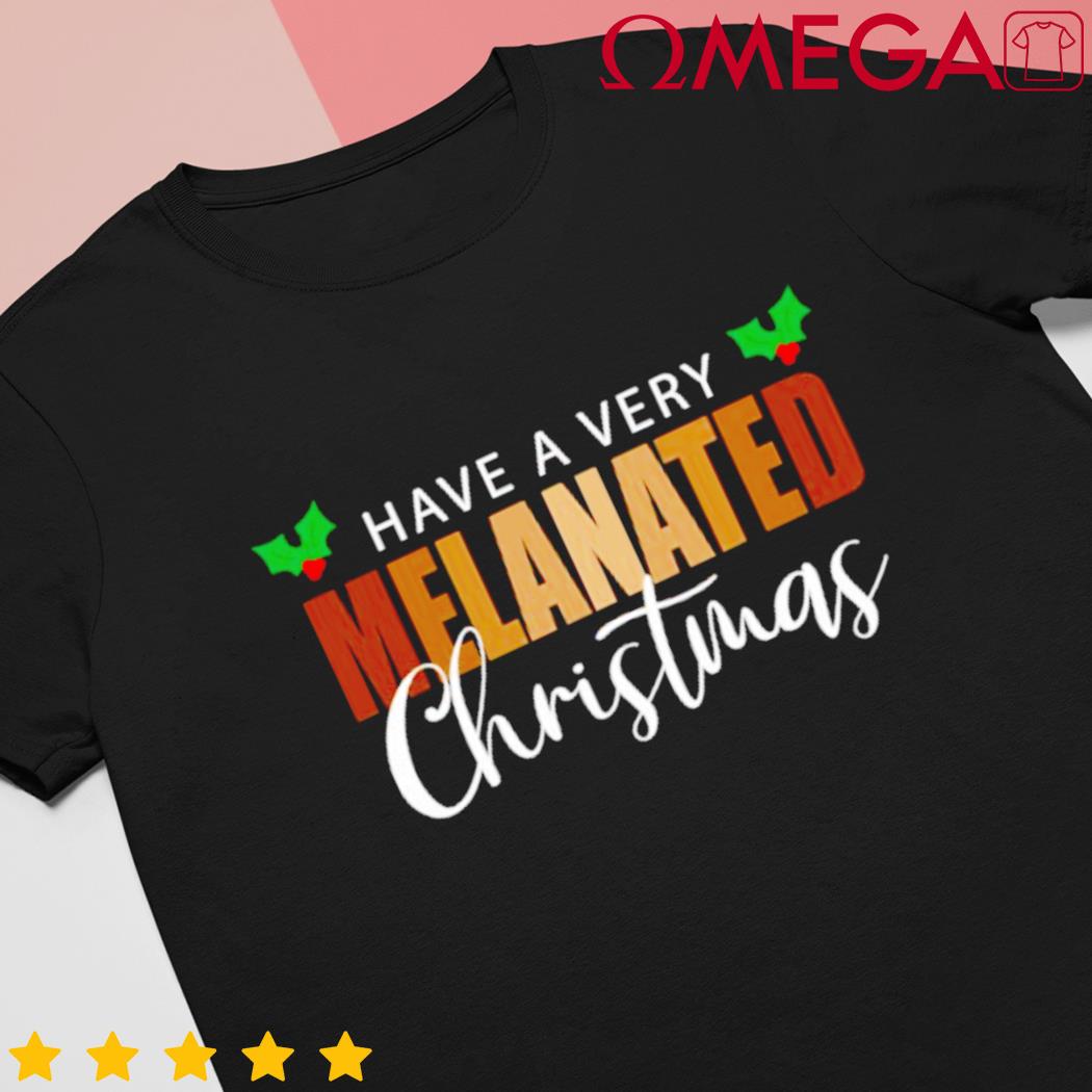 Have a very Melanated Christmas shirt