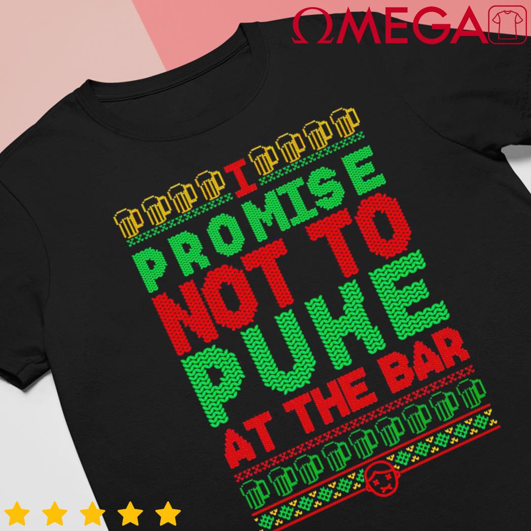 I promise not to puke at the bar Christmas shirt