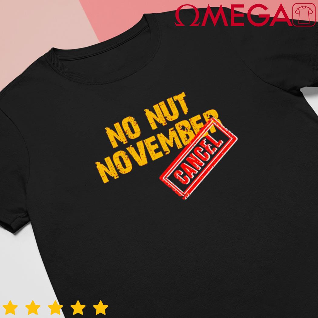 Just cancel no nut November shirt