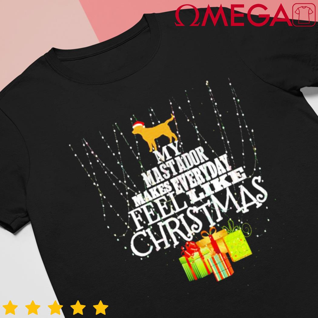 My Mastador make everyday feels like Christmas shirt