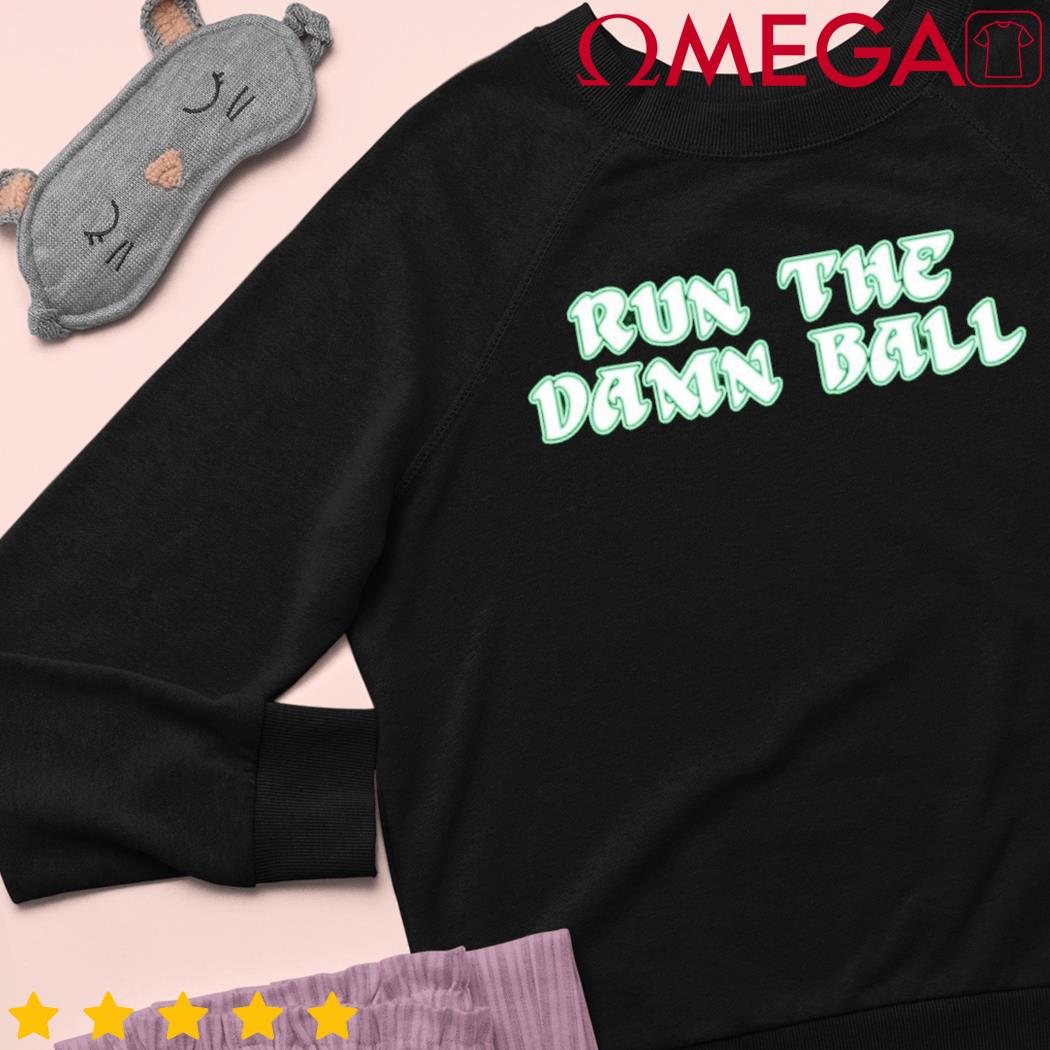 Run the Damn Ball shirt, hoodie, sweater, long sleeve and tank top