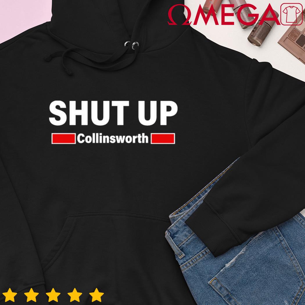 Shut up Collinsworth hoodie