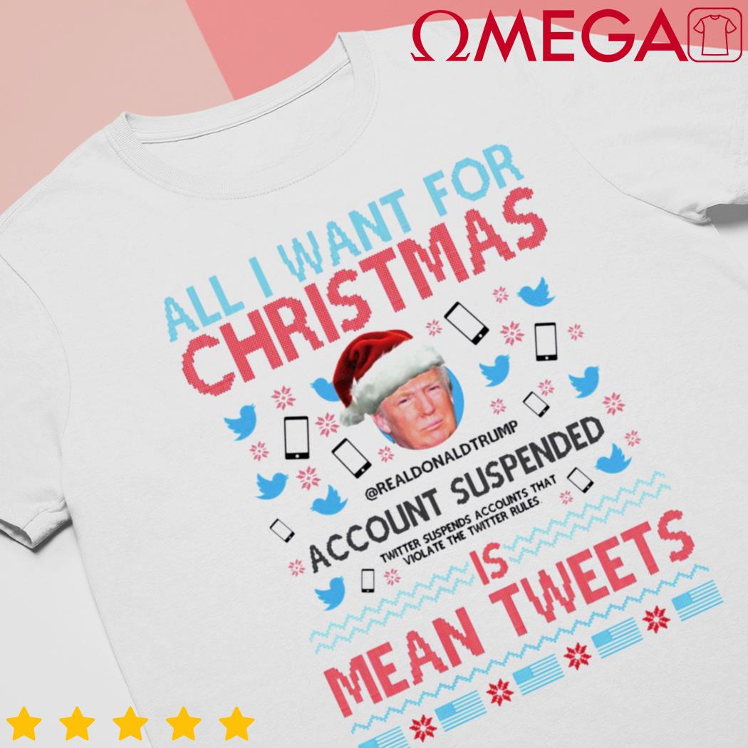 Trump All I want for Christmas is Mean Tweets Christmas t-shirt