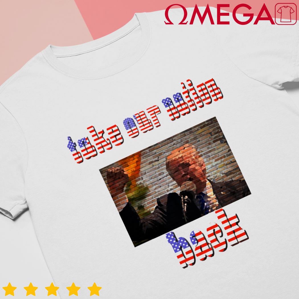 Donald Trump take our nation back shirt
