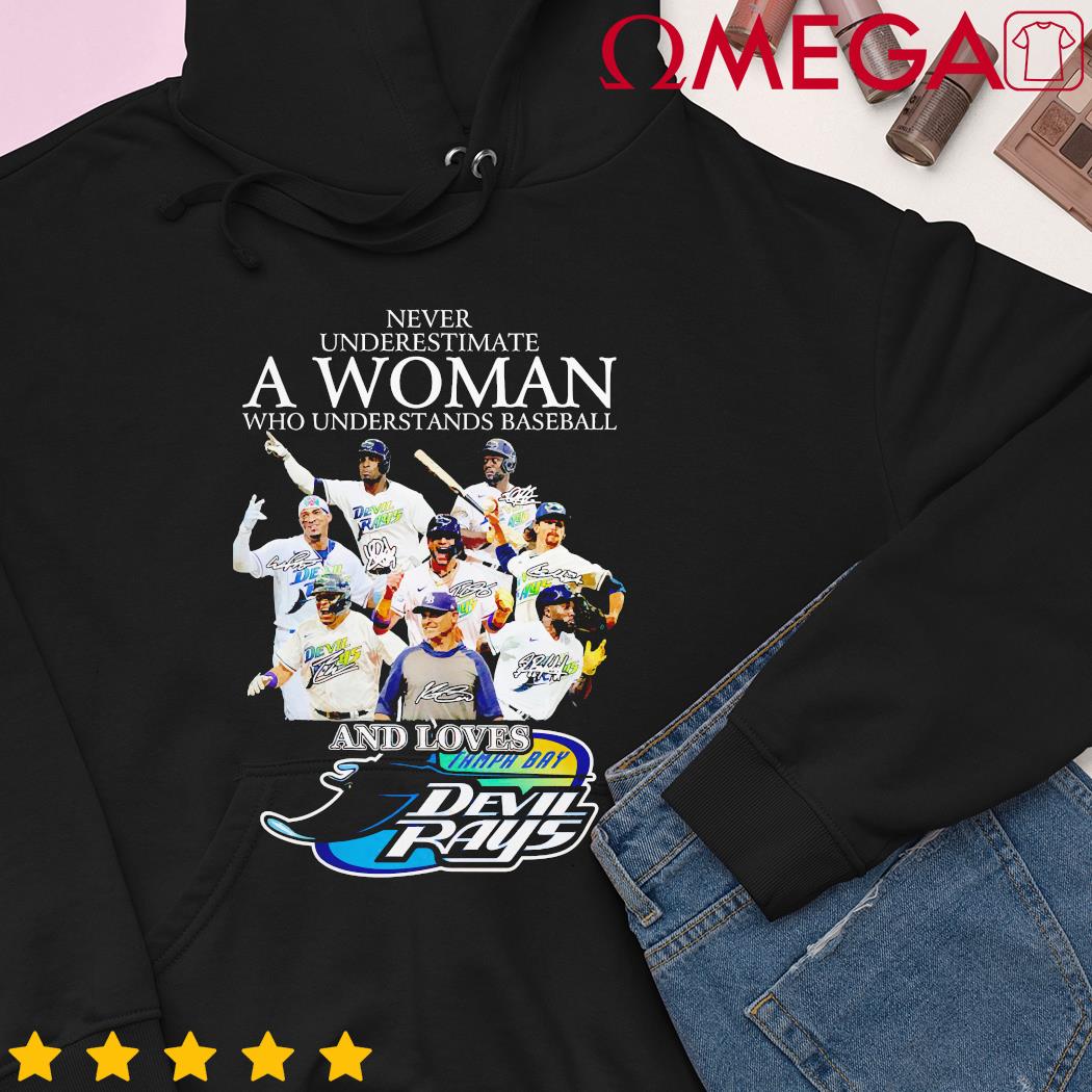 Never underestimate a woman who understands baseball and loves Tampa Bay  Rays shirt, hoodie, sweater and v-neck t-shirt in 2023