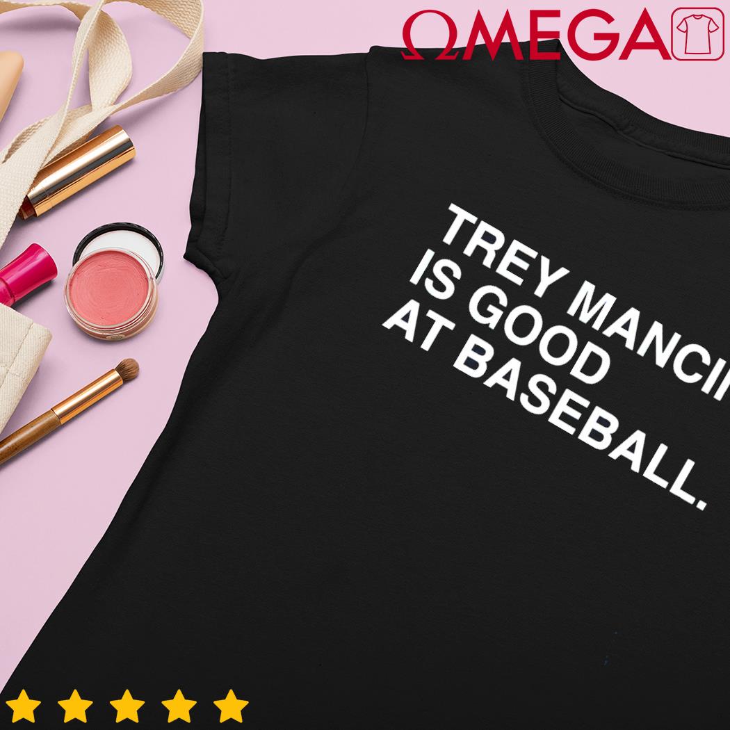 Trey Mancini is good at baseball 2023 shirt, hoodie, sweater, long sleeve  and tank top