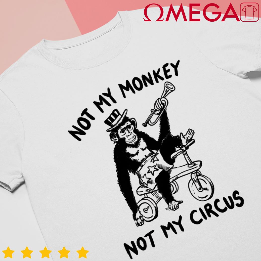2023 Not my monkey not my circus t-shirt
