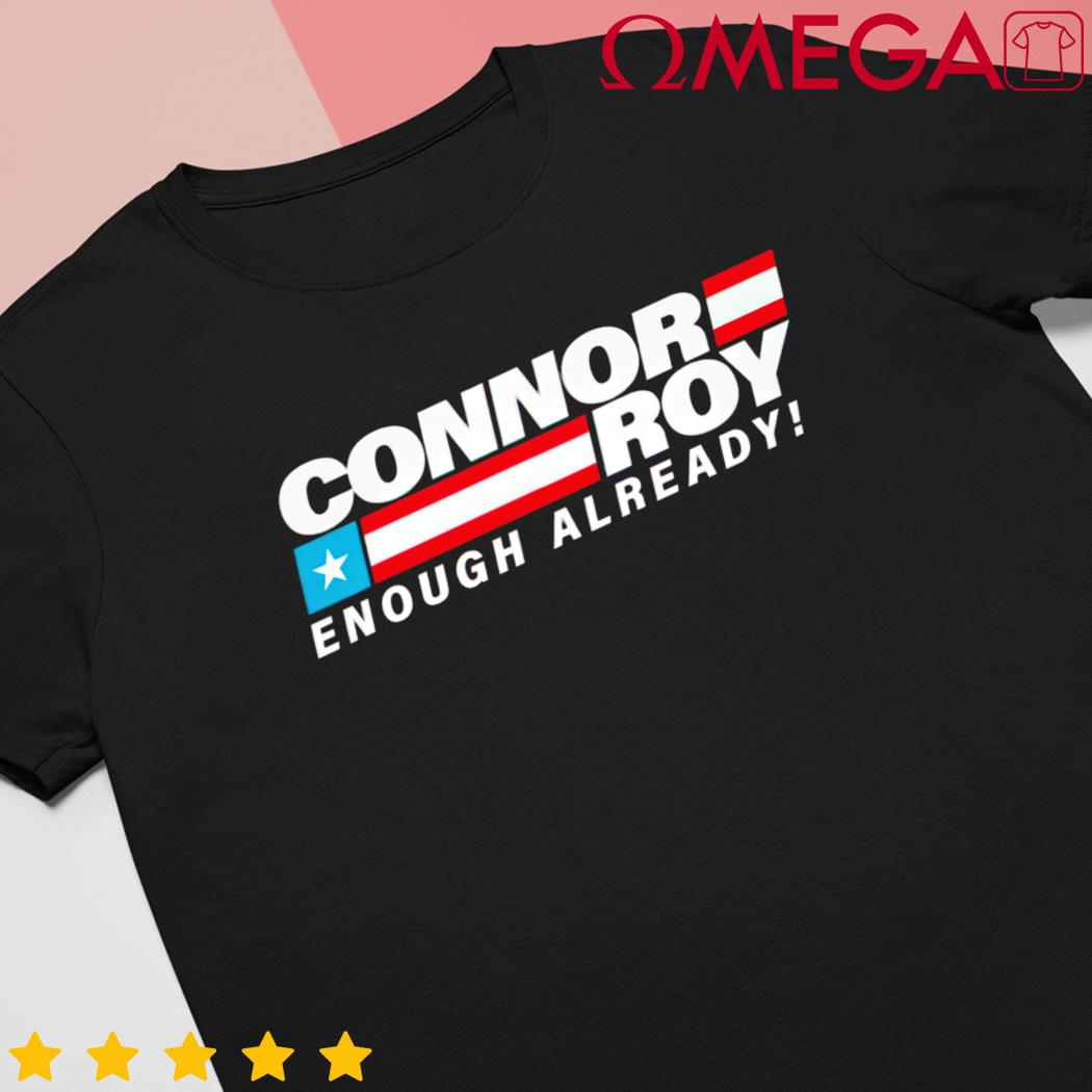 Connor Roy Enough Already 2023 shirt