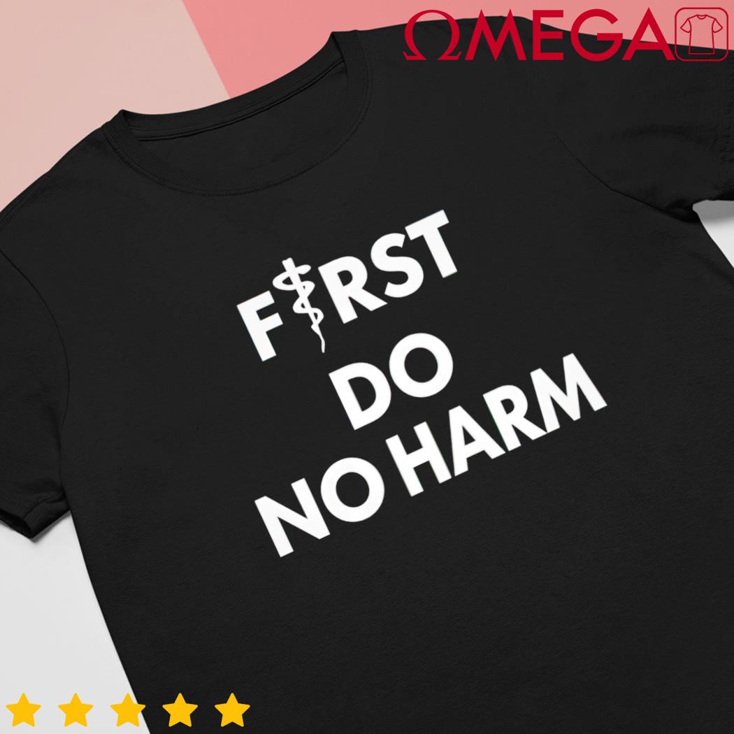 First do no harm shirt