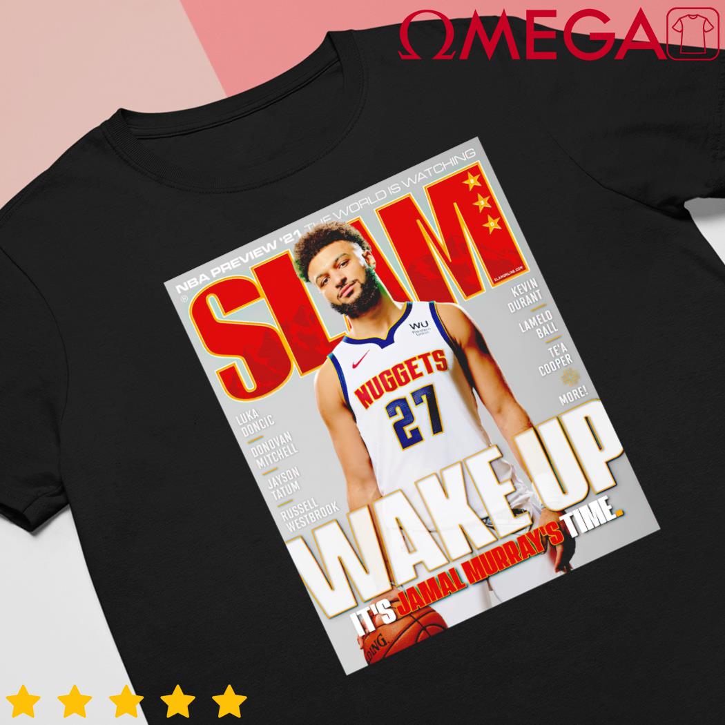 It's Jamal Murray's time Slam Wake up NBA shirt