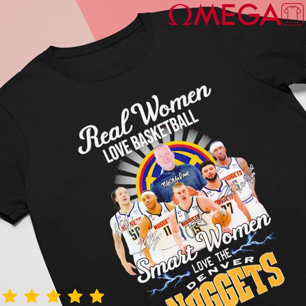 Denver Nuggets real Women love basketball smart Women love the Nuggets shirt,  hoodie, sweater, long sleeve and tank top
