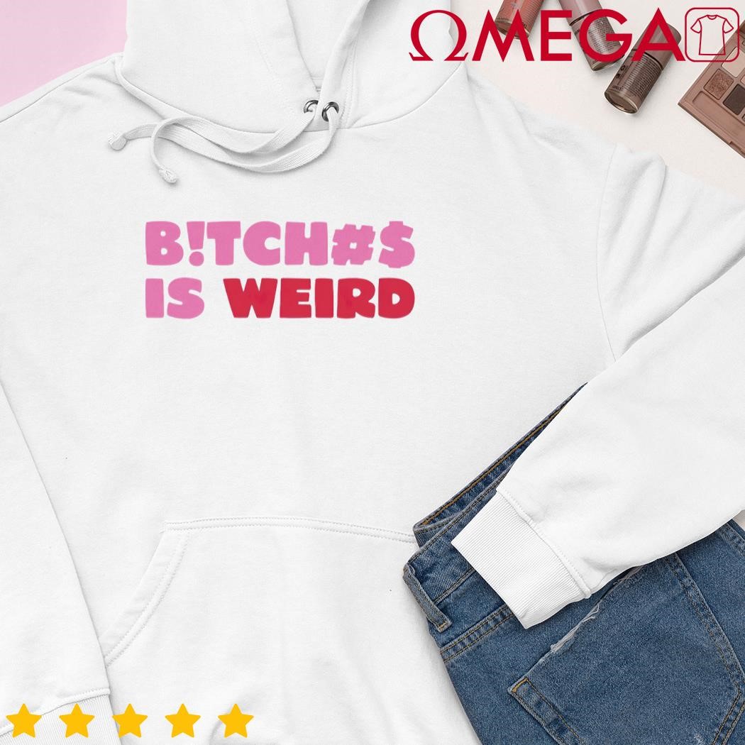 Bitch is weird cute shirt, hoodie, sweater, long sleeve and tank top