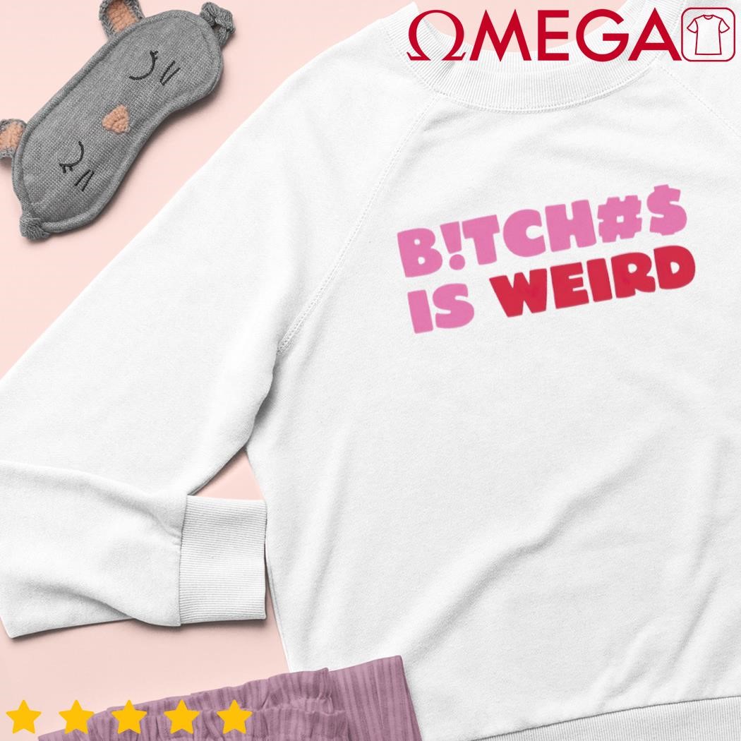 Bitch is weird cute shirt, hoodie, sweater, long sleeve and tank top