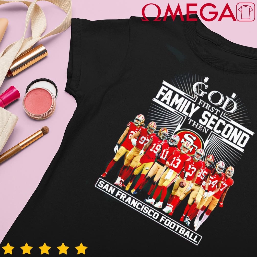 God First Family Second The San Francisco 49ers Football T Shirt