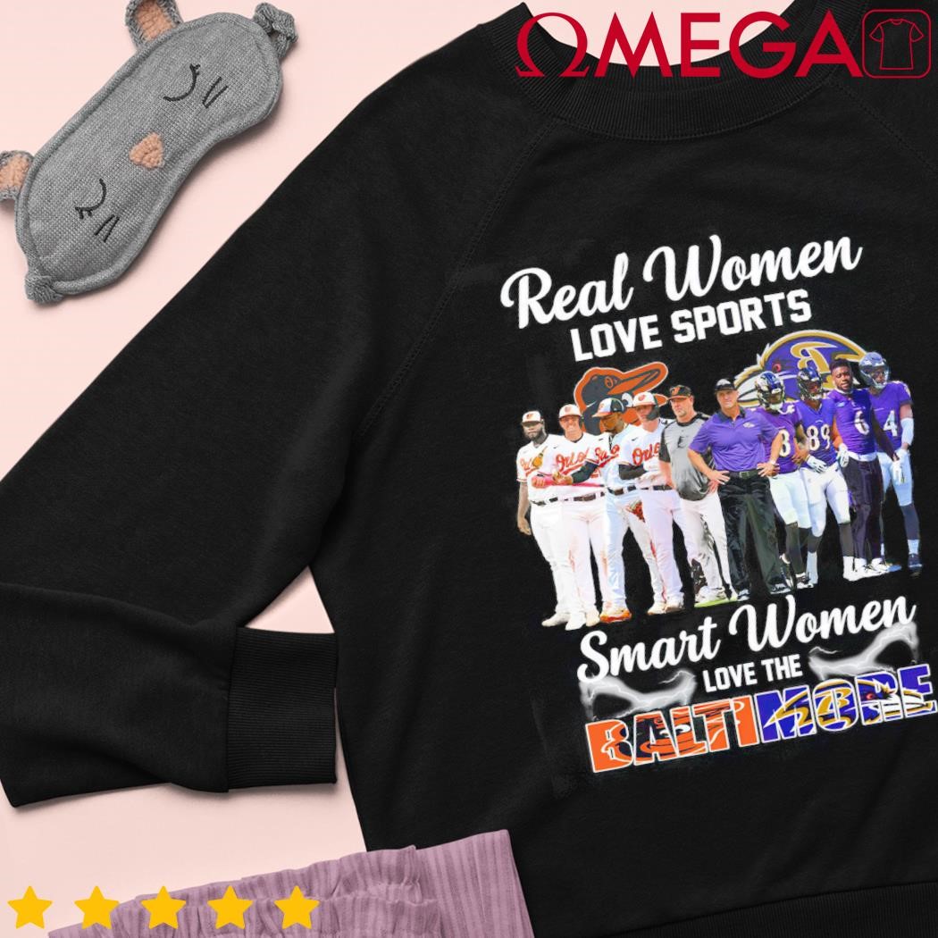 Official Real Women Love Sport Smart Women Love The Baltimore Orioles And  Ravens T-Shirt, hoodie, sweater, long sleeve and tank top