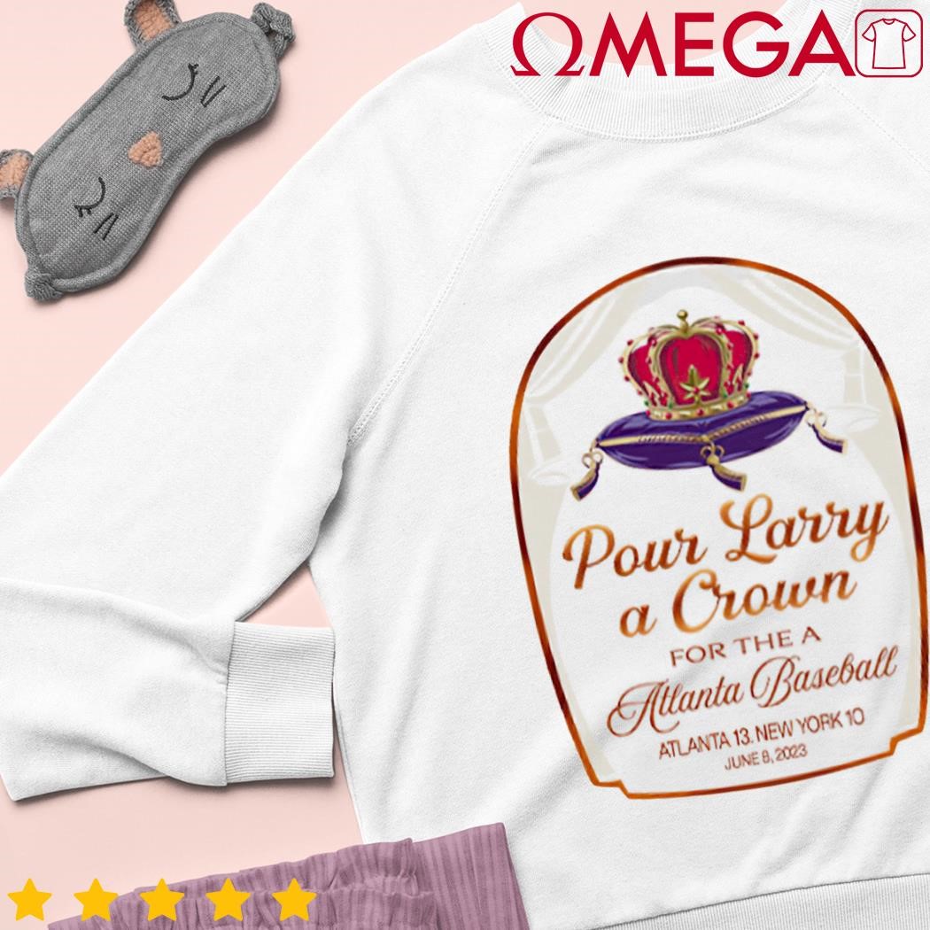 Pour Larry A Crown For The Atlanta Baseball Atlanta 13 New York 10 Shirt -  Printiment