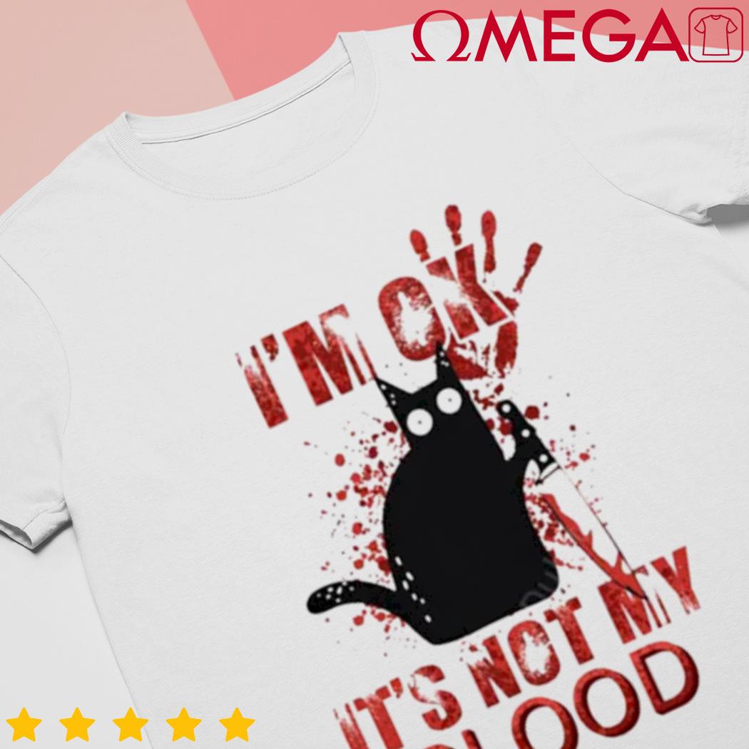 Black Cat I'm ok it's not my blood 2023 shirt, hoodie, sweater, long sleeve  and tank top