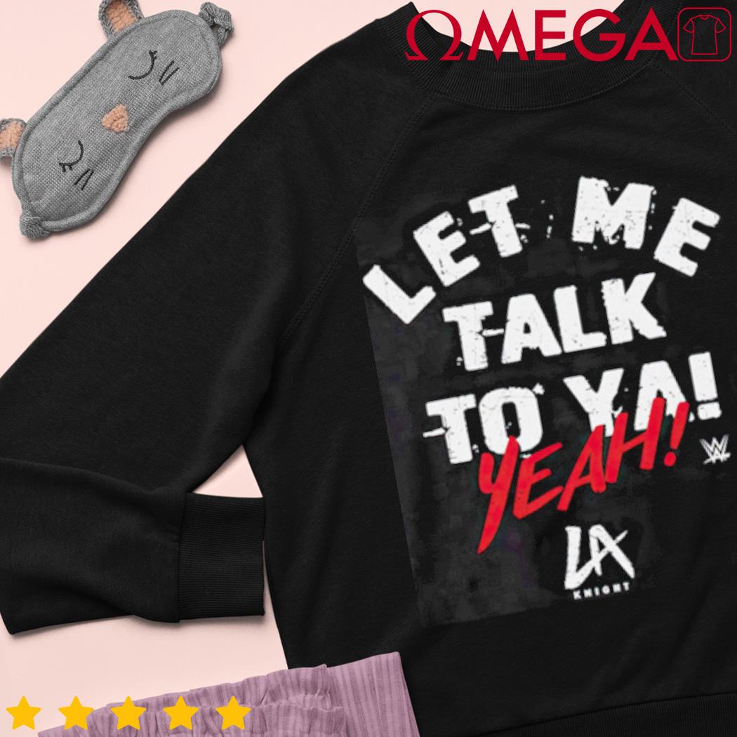 La Knight Let Me Talk To Ya Shirt, hoodie, longsleeve, sweatshirt, v-neck  tee