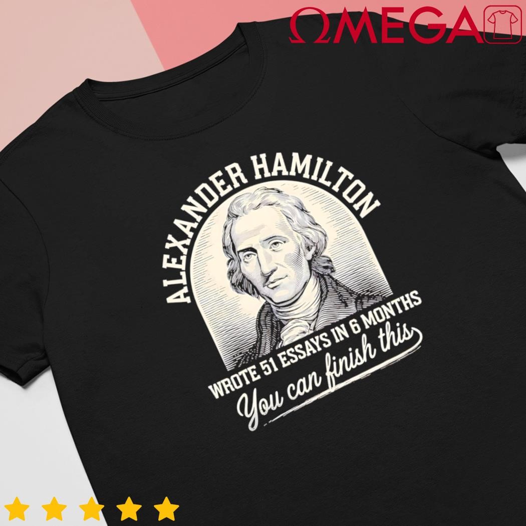 Alexander Hamilton Wrote 51 Essays in 6 Months Vintage shirt