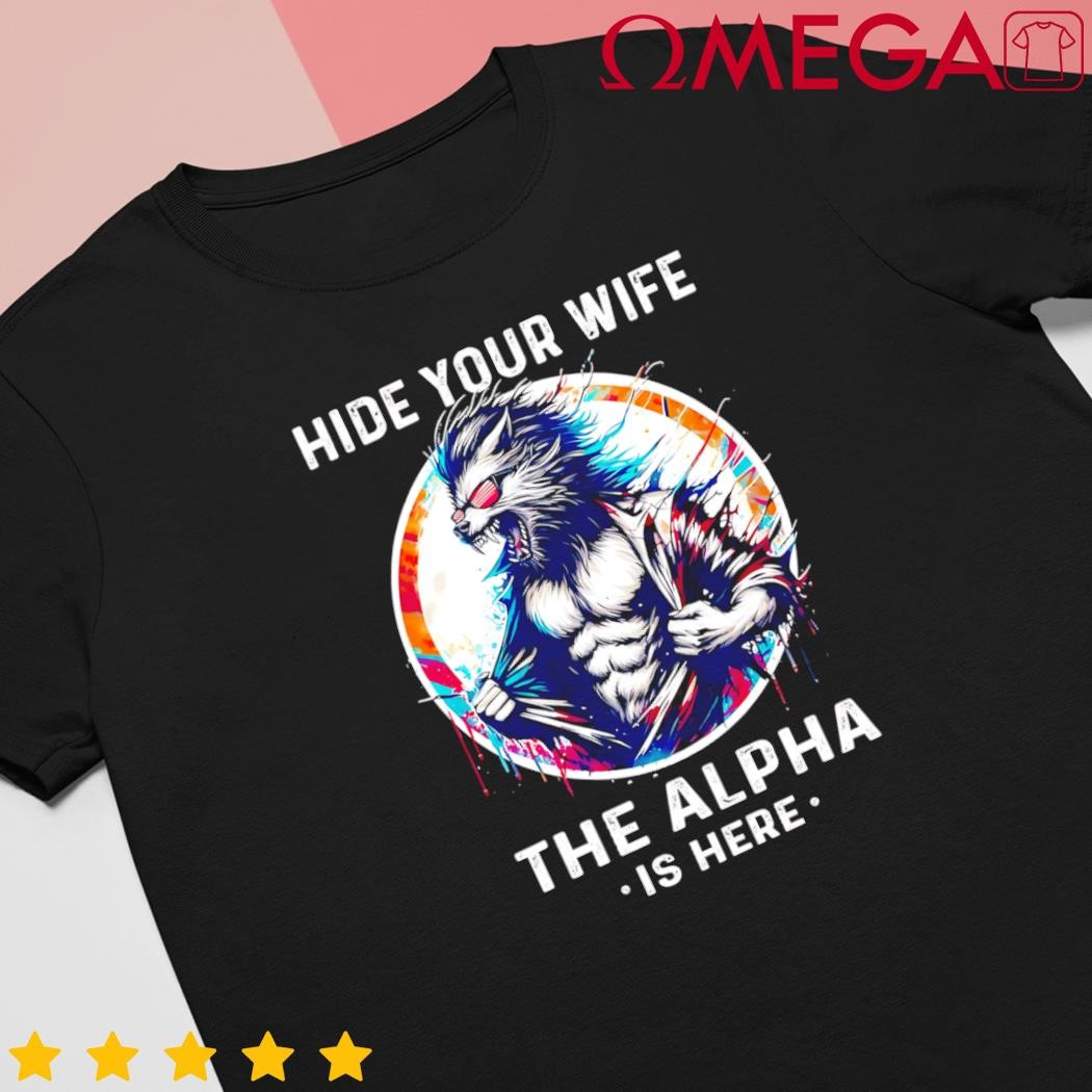 Alpha wolf werewolf meme for wolf meme hide your wife the alpha is here shirt