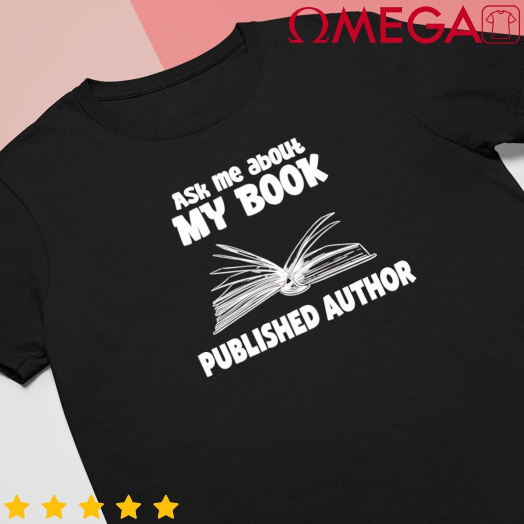 Ask me about my book published author gift shirt