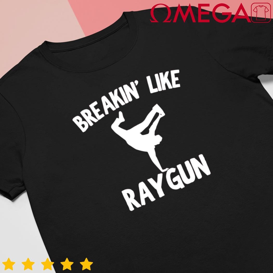 Breakin Like Raygun Viral B Girl Breakdancing shirt