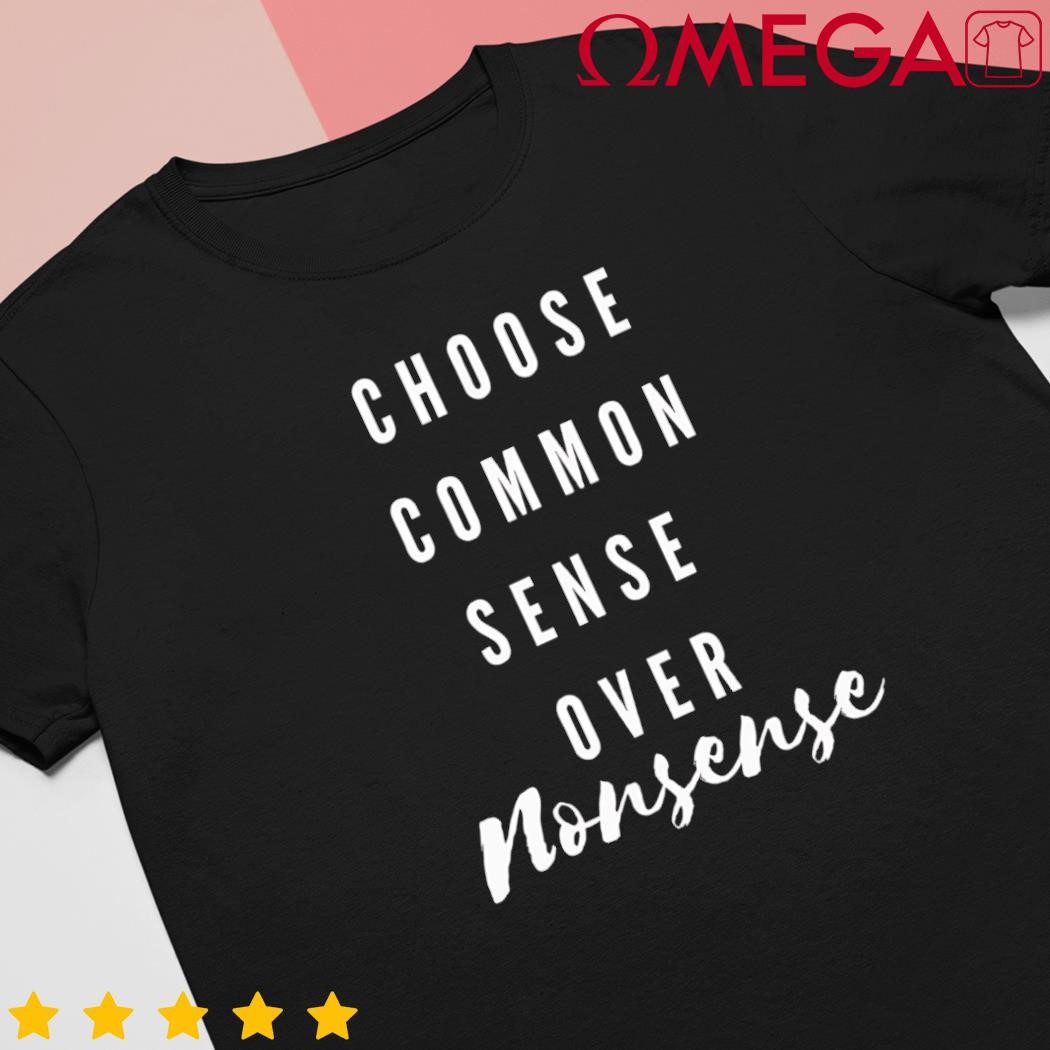 Choose common sense over nonsense Kamala Harris classic shirt