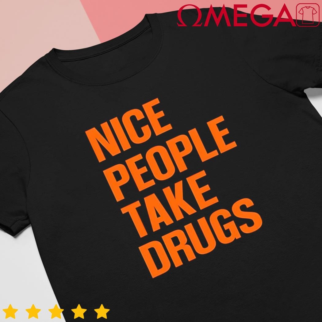 Claire Zagorski nice people take drugs shirt