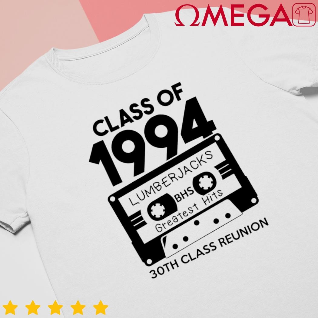 Class of 1994 lumberjacks bhs greatest hits 30th class reunion shirt