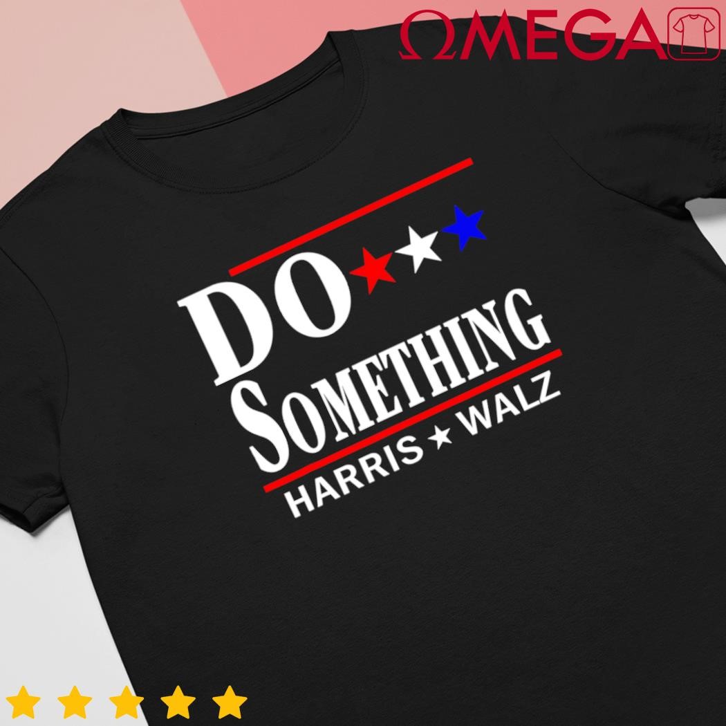 Do Something Michelle Obama Kamala Harris Tim Walz 2024 shirt