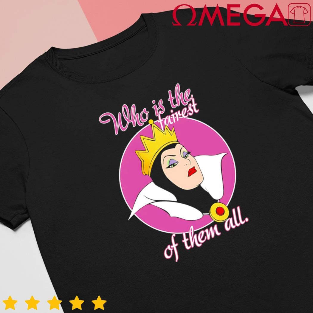 Evil queen who is the fairest of all them evil queen Villain shirt