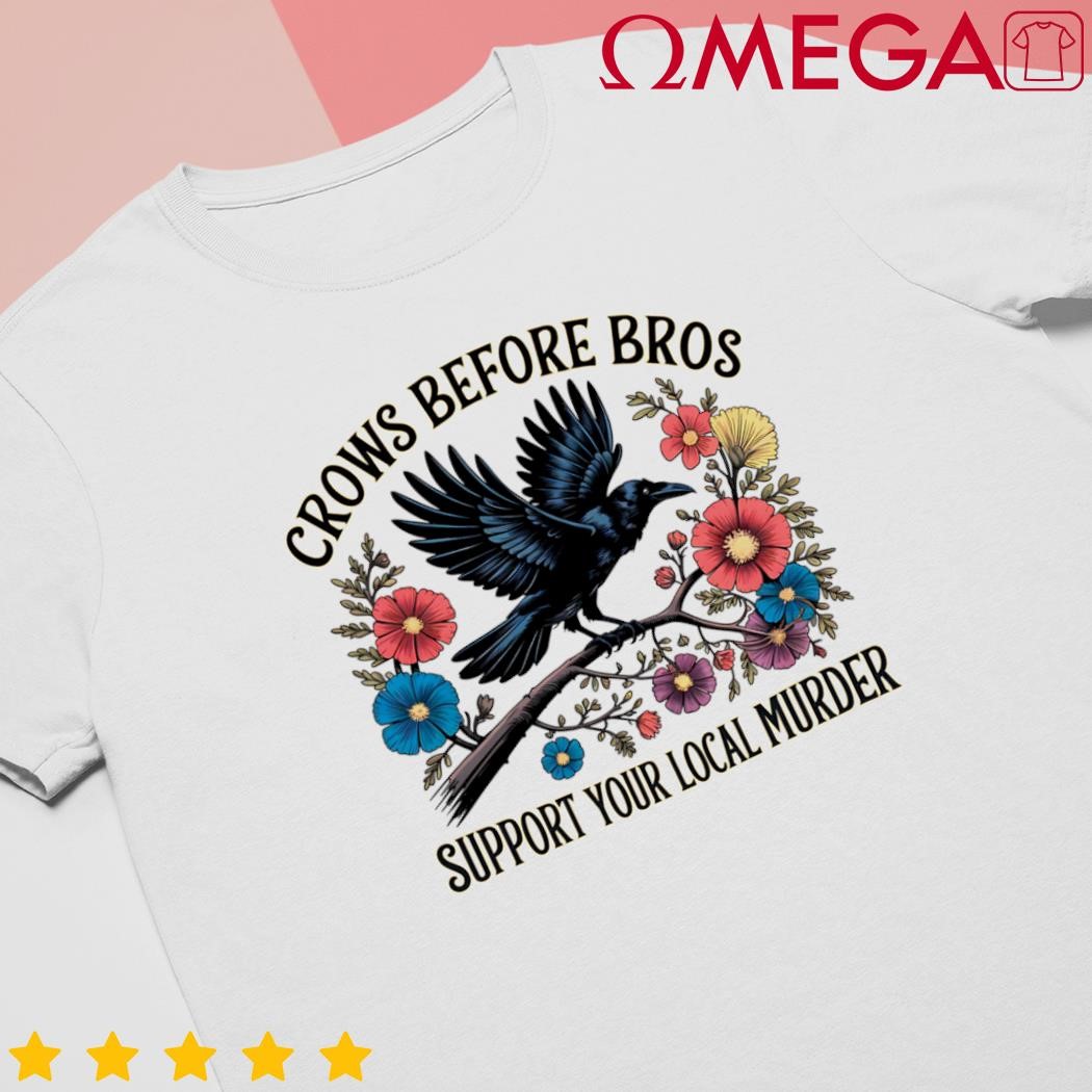 Floral Crows Before Bros Support Local Murder shirt