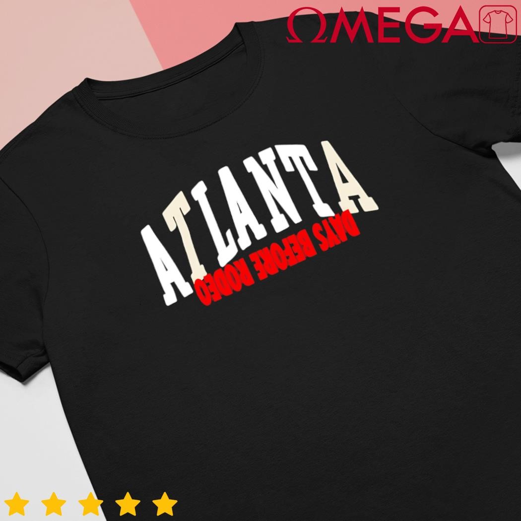 Free Thugger Atlanta Days Before Rodeo shirt